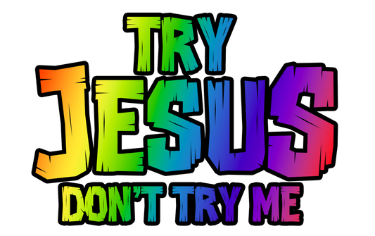 Try Jesus, Don’t Try Me-3